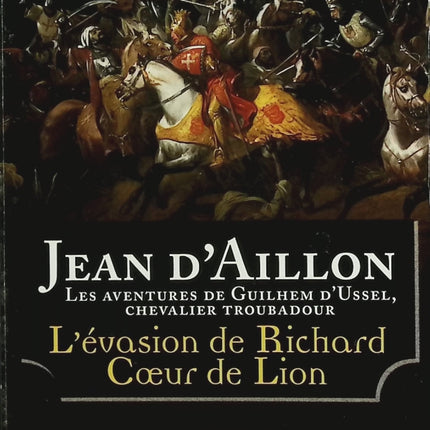 L’évasion de Richard Cœur de Lion et autres aventures – Jean d’Aillon – Roman historique – complots médiévaux et aventures royales - Livre