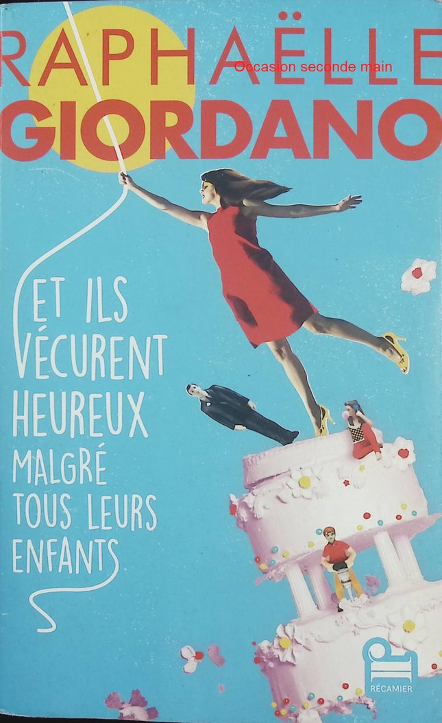 Et ils vécurent heureux malgré tous leurs enfants – Raphaëlle Giordano – roman feel good famille couple développement personnel - Livre