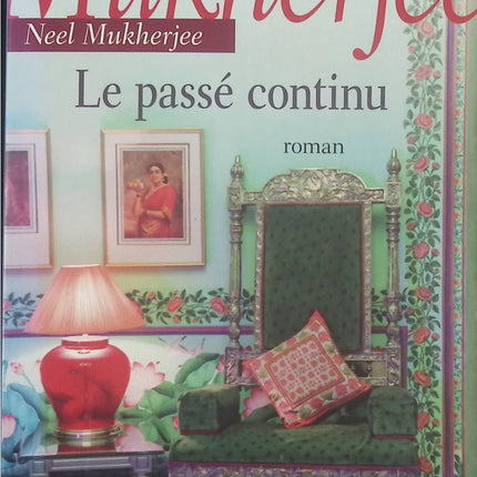 Le passé continu - Neel Mukherjee - livre