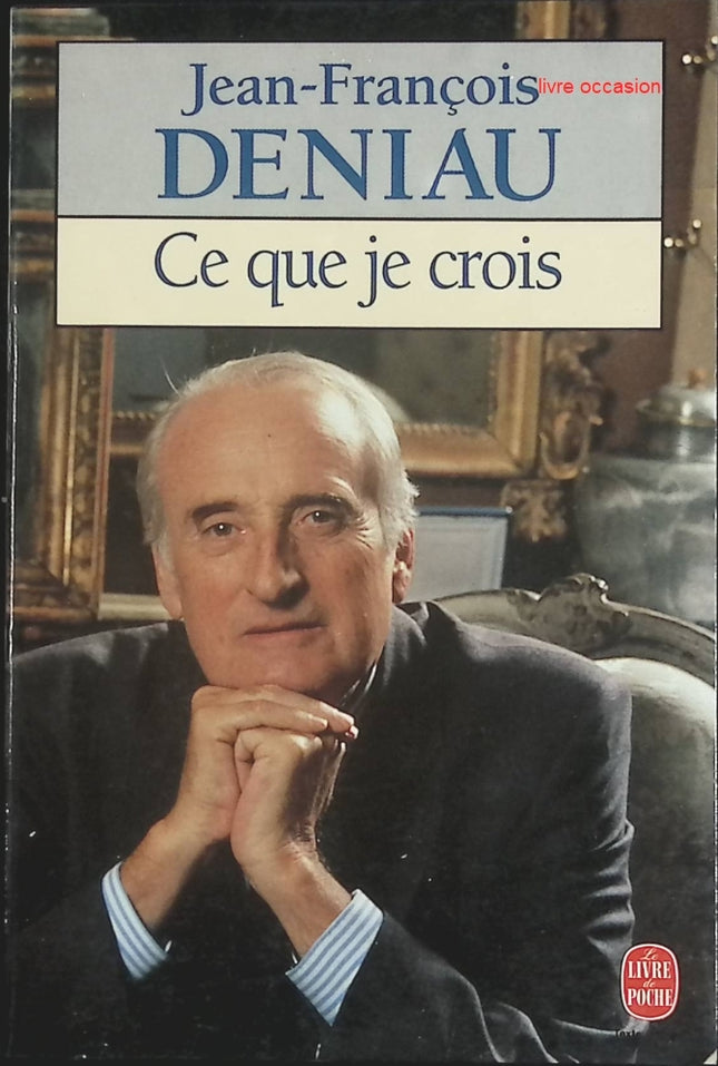 Ce que je crois – essai politique et autobiographique de Jean‑François Deniau – livre d’occasion - livre