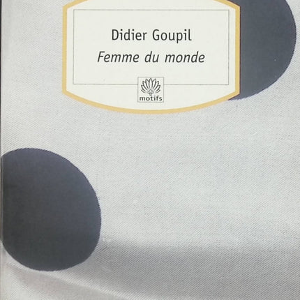 Femme du monde – roman contemporain de Didier Goupil – littérature française – livre d’occasion - livre