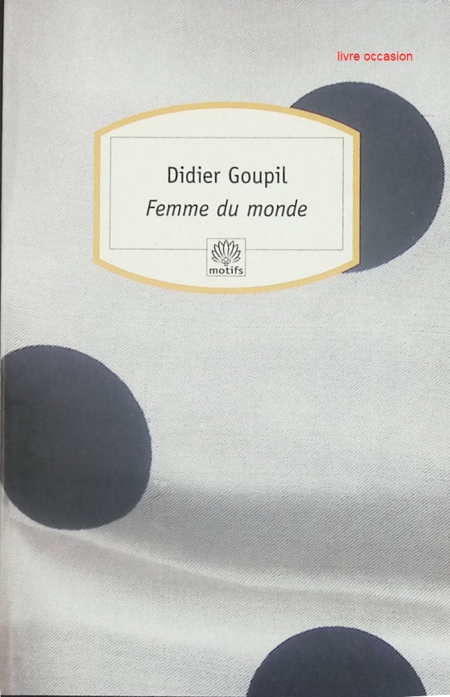 Femme du monde – roman contemporain de Didier Goupil – littérature française – livre d’occasion - livre