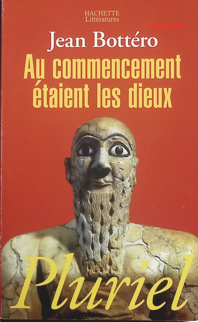 Au commencement étaient les dieux – mythologie mésopotamienne et origines des religions par Jean Bottéro – livre d’occasion - livre