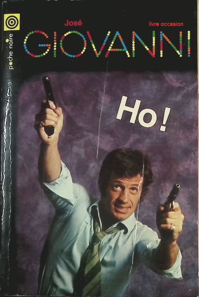Ho ! – José Giovanni – Roman noir / Polar – Collection Le Livre de Poche – Livre occasion - livre