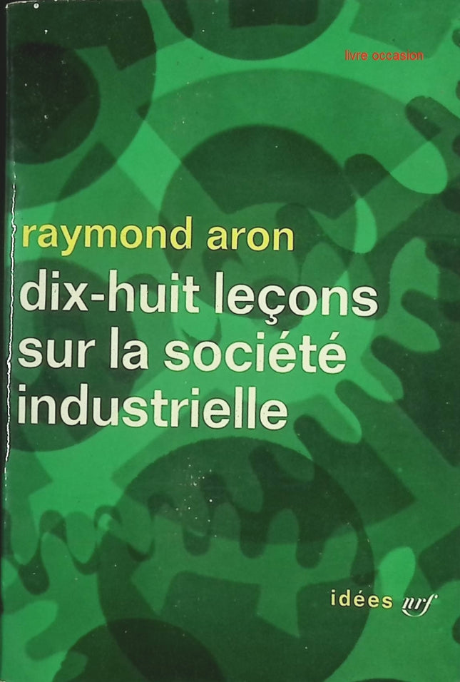 Dix-huit leçons sur la société industrielle – Raymond Aron – Essai de sociologie et politique – Livre occasion - livre