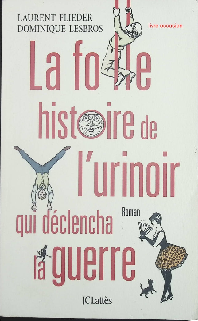 La folle histoire de l'urinoir qui déclencha la guerre - Laurent Flieder Dominique Lesbros - livre
