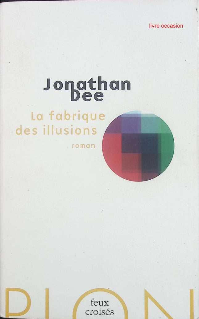 La fabrique des illusions - Jonathan Dee - livre