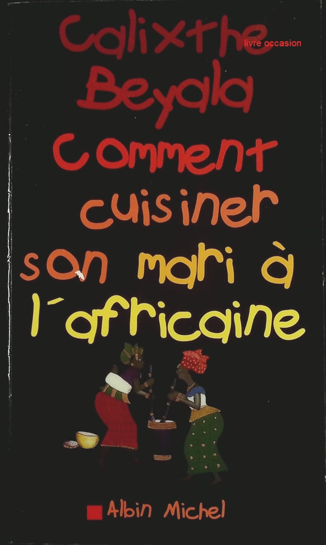 Comment cuisiner son mari à l'africaine - Calixthe Beyala - livre