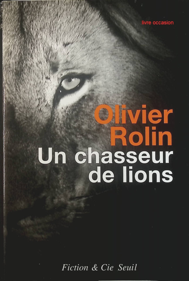 Un chasseur de lions - Olivier Rolin - Livre
