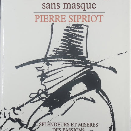Balzac sans masque : Splendeurs et misères des passions - Pierre Sipriot - Livre