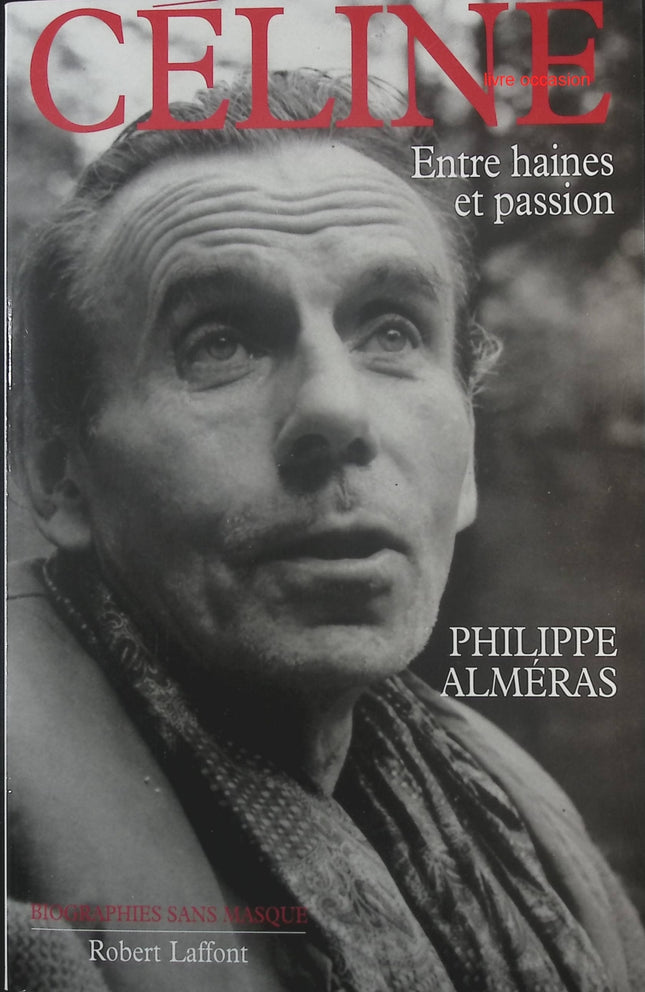 Céline : Entre haines et passion - Philippe Alméras - Livre