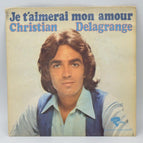 Christian Delagrange – I Will Love You My Love – 45 U/min Vinyl-Schallplatte