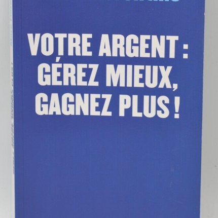 Votre argent Gérez mieux gagnez plus - Marc Fiorentino - livre