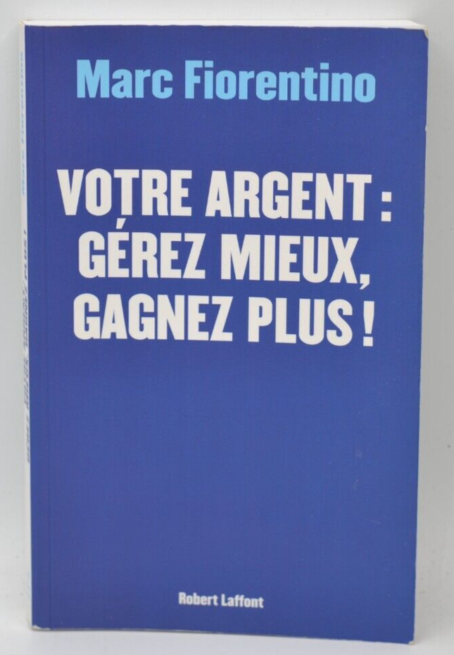 Votre argent Gérez mieux gagnez plus - Marc Fiorentino - livre