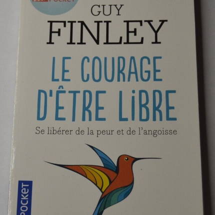 Le courage d'être libre - Guy Finley - Se libérer de la peur ... - livre