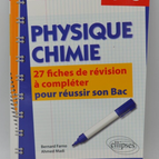 Physics-Chemistry Terminale Bac S 27 revision sheets - Bernard Farno - Book