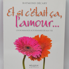 Et si c'était ça l'amour - Raymond Décary - Livre
