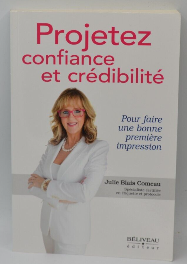 Projetez confiance et crédibilité - Julie Blais Comeau - Livre