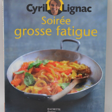 Soirée grosse fatigue - Cyril Lignac - recettes - livre