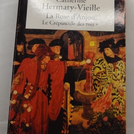 The Rose of Anjou The Twilight of the Kings - Catherine Hermary-Vieille - book