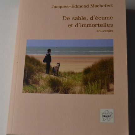 De sable, d'écume et d'immortelles - Jacques-Edmond Machefert - livre