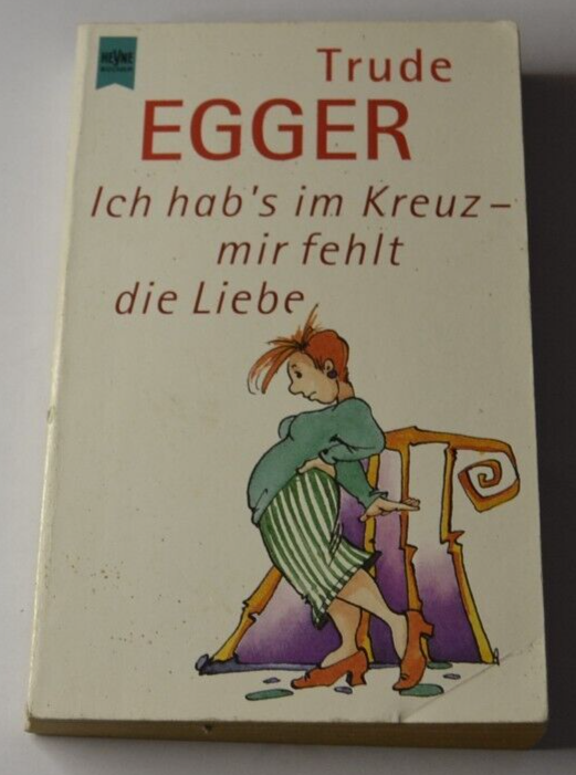 Ich hab's im Kreuz - mir fehlt die Liebe - Trude Egger - allemand - livre