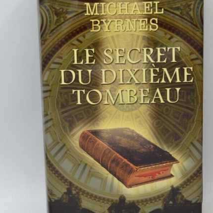Le secret du dixième tombeau - Michael Byrnes - livre