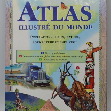 Atlas illustré du monde - populations, lieux, nature, agriculture... - livre