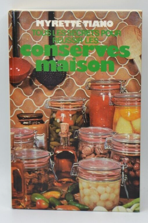 Tous les secrets pour réussir les conserves maison - Myrette Tiano - livre