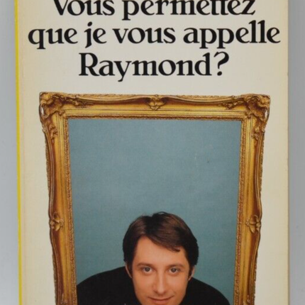 Vous permettez que je vous appelle Raymond? - Antoine de Caunes - livre