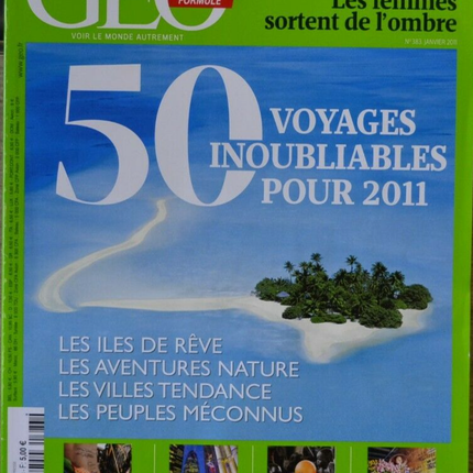 50 voyages inoubliables pour 2011 - geo - n°383 - revue - Geo magazine
