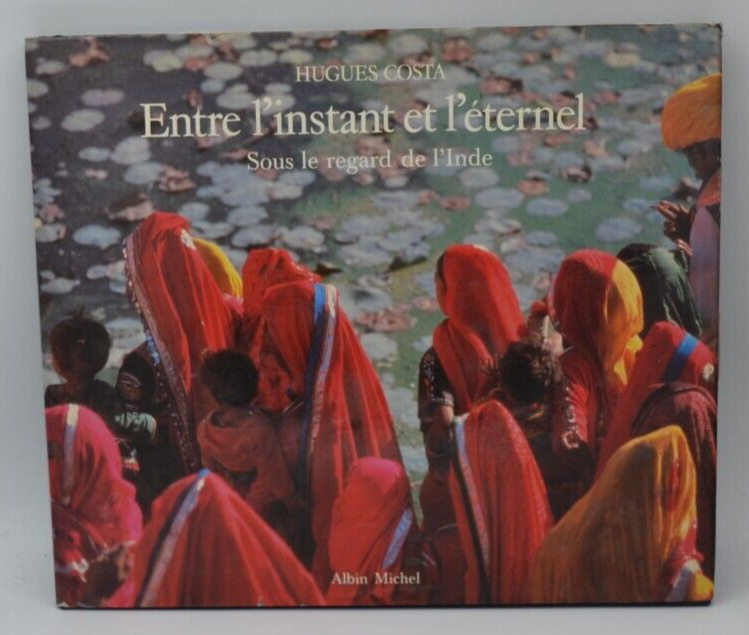 Between the Instant and the Eternal - Under the Gaze of India - Hugues Costa - book