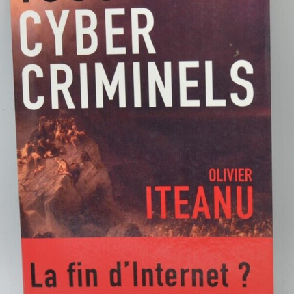 Tous cybercriminels - La fin d'internet? - Olivier Iteanu - livre