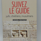 Suivez le guide - juifs, chrétiens, musulmans - C. Golliau - livre