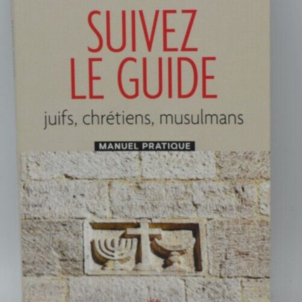Suivez le guide - juifs, chrétiens, musulmans - C. Golliau - livre