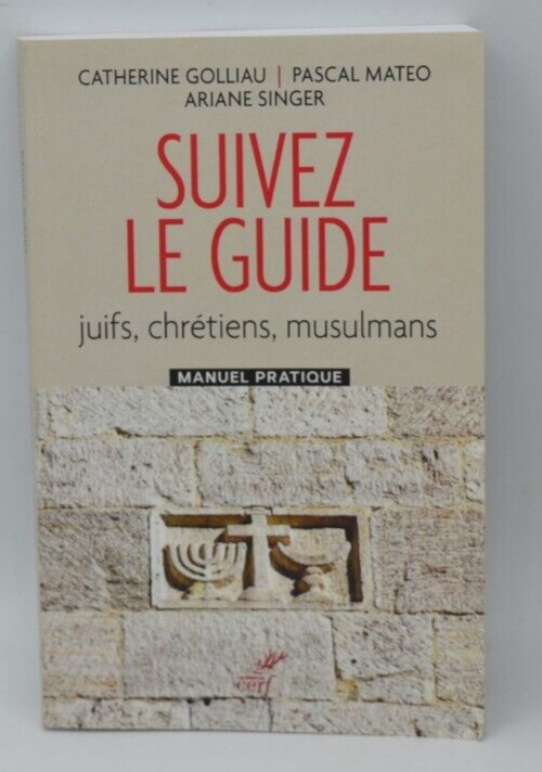 Suivez le guide - juifs, chrétiens, musulmans - C. Golliau - livre