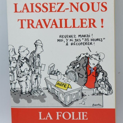 Laissez-nous travailler! - Thierry Desjardins - la folie des 35 heures - livre