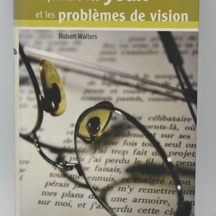 Comprendre vos yeux et les problèmes de vision - Robert Walters - livre