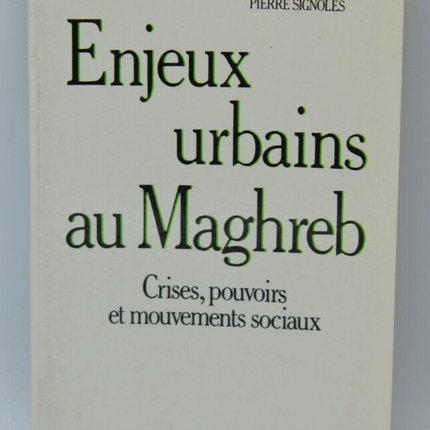 Enjeux urbains au Maghreb - Crises pouvoirs et mouvements sociaux- livre