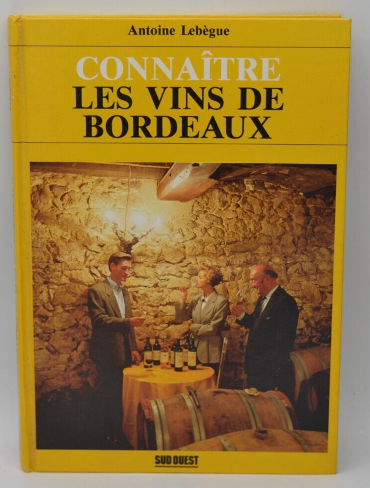 Connaitre les vins de bordeaux - Antoine Lebègue - 2000 - livre