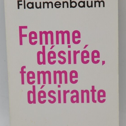 Femme désirée, femme désirante - Dr Flaumenbaum - livre