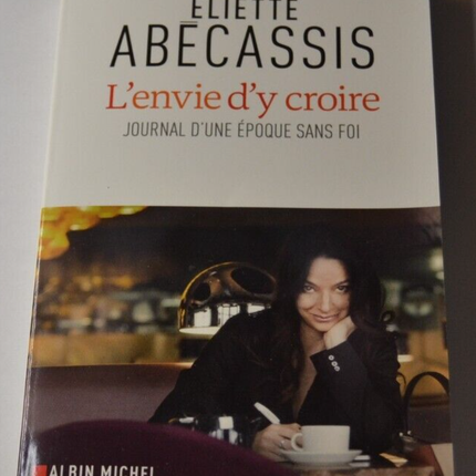 The desire to believe - Journal of an era without faith - Eliette Abécassis - book