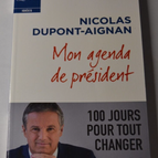 My President's Diary - Nicolas Dupont-Aignan - 100 days for everything... - book