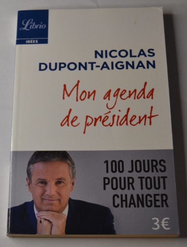 Mon agenda de président - Nicolas Dupont-Aignan - 100 jours pour tout... - livre