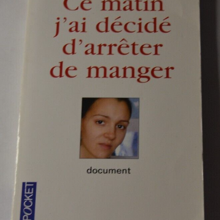 Ce matin j'ai décidé d'arrêter de manger - Justine - livre