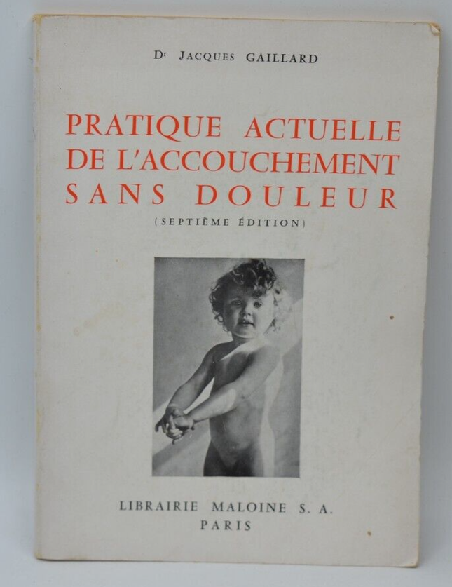 Pratique actuelle de l'accouchement sans douleur -Jacques Gaillard - 1964- livre