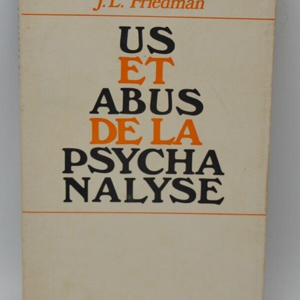 Uses and Abuses of Psychoanalysis - Dr. JL Friedman - 1969 - Buch