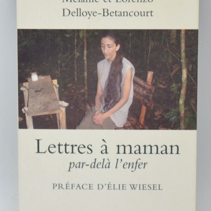 Lettres à maman Par delà l'enfer - Mélanie et Lorenzo Delloye-Betancourt - livre