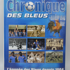 Chronique des bleus - l'épopée des bleus depuis 1904 - football France- livre
