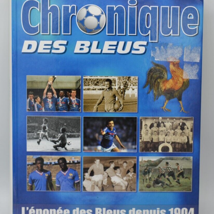 Chronique des bleus - l'épopée des bleus depuis 1904 - football France- livre